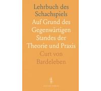 Lehrbuch des Schachspiels: Auf Grund des Gegenwärtigen Standes der Theorie und Praxis