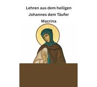 Lehren aus dem heiligen Johannes dem Täufer Macrina