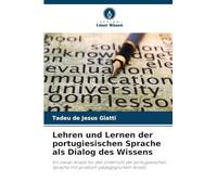 Lehren und Lernen der portugiesischen Sprache als Dialog des Wissens: Ein neuer Ansatz für den Unterricht der portugiesischen Sprache mit poietisch-pädagogischem Ansatz