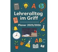 Lehreralltag im Griff - Planer 2025/2026:Strukturiert durch das Schuljahr mit Übersicht, Herz und System: ideal für ein Abschiedsgeschenk an Lehrkräfte