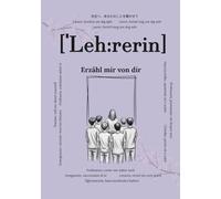 Lehrerin, erzähl mir von dir: Fragen, die für immer bleiben | Ein persönliches Erinnerungsbuch zum Ausfüllen | Besonderes Abschiedsbuch für ... die im Schulalltag oft keinen Raum haben