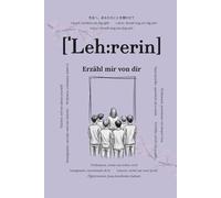 Lehrerin, erzähl mir von dir: Fragen, die für immer bleiben | Ein persönliches Erinnerungsbuch zum Ausfüllen | Besonderes Abschiedsbuch für ... die im Schulalltag oft keinen Raum haben