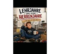 Lehrjahre sind keine Herrenjahre: Der Weg ist das Ziel