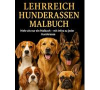 Lehrreiches Hunderassen Malbuch für Erwachsene: Hunderassen entdecken - Ausmalen & Wissenswertes vereint in einem einzigartigen Malbuch für Erwachsene; Hunde Malbuch; Dog Coloring Book