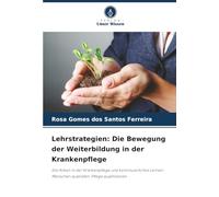 Lehrstrategien: Die Bewegung der Weiterbildung in der Krankenpflege: Die Arbeit in der Krankenpflege und kontinuierliches Lernen: Menschen ausbilden, Pflege qualifizieren
