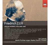 Lehtola - Friedrich Lux: Complete Works for Organ, Vol. 1