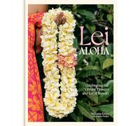 Lei Aloha: Celebrating the Vibrant Flowers and Lei of Hawai'i