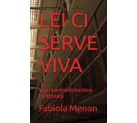 LEI CI SERVE VIVA: Vite in amministrazione controllata: 1 (Dei delitti e delle pene)