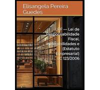 Lei de Responsabilidade Fiscal, Lei de Inelegibilidades, e a Lei Complementar nº 123/2006 (Estatuto da Microempresa e Pequenas Empresas)