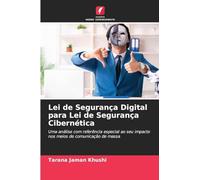 Lei de Segurança Digital para Lei de Segurança Cibernética: Uma análise com referência especial ao seu impacto nos meios de comunicação de massa