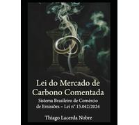 Lei do Mercado de Carbono Comentada: Sistema Brasileiro de Comércio de Emissões (SBCE) - Lei nº 15.042/2024
