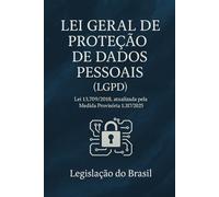 Lei Geral de Proteção de Dados Pessoais (LGPD): Lei 13.709/2018, atualizada pela Medida Provisória 1.317/2025