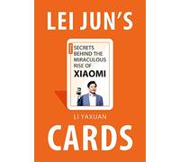 Lei Jun's Cards: Secrets Behind the Miraculous Rise of Xiaomi