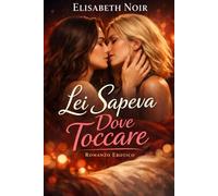 Lei Sapeva Dove Toccare: Un desiderio tra due donne che cambia ogni certezza