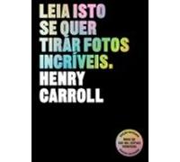 Leia Isto Se Quer Tirar Fotos Incríveis (ebook)