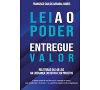 Leia o Poder, Entregue Valor: Releituras das 48 Leis na Liderança Executiva e em Projetos (Poder Consciente na Prática)