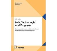 Leib, Technologie und Prognose: Spannungsfelder leiblichen Spürens im Kontext sorgetragender KI-Medizintechnologie: 12