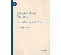 Leibniz’s Moral Universe: From Metaphysics to Ethics
