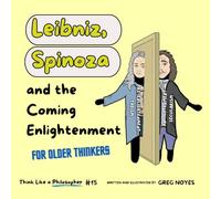 Leibniz, Spinoza: and the Coming Enlightenment (Think Like a Philosopher)