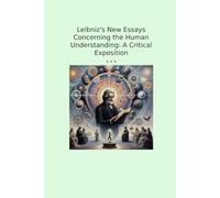 Leibniz's New Essays Concerning the Human Understanding: A Critical Exposition (Classic Books)