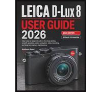 LEICA D Lux 8 USER GUIDE 2026: Clear step by step instructions for sharp photos, smooth operation, menu navigation, video recording, and long term camera maintenance.