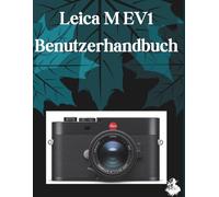 Leica M EV1 Benutzerhandbuch: Eine übersichtliche und detaillierte Anleitung zu Kameraeinstellungen und Fehlerbehebung für Anfänger und Senioren