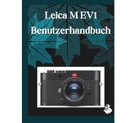 Leica M EV1 Benutzerhandbuch: Eine übersichtliche und detaillierte Anleitung zu Kameraeinstellungen und Fehlerbehebung für Anfänger und Senioren