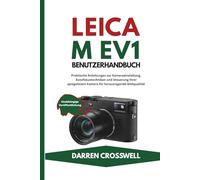 Leica M EV1 Benutzerhandbuch: Praktische Anleitungen zur Kameraeinstellung, Autofokustechniken und Steuerung Ihrer spiegellosen Kamera für herausragende Bildqualität
