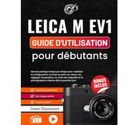 Leica M EV1 Guide d'utilisation pour débutants: Manuel pratique étape par étape pour maîtriser la configuration, la mise au point au viseur, les ... la photographie créative dès le premier jour