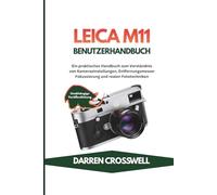 Leica M11 Benutzerhandbuch: Ein praktisches Handbuch zum Verständnis von Kameraeinstellungen, Entfernungsmesser Fokussierung und realen Fototechniken