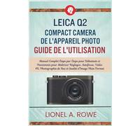 Leica Q2 Compact camera de l'appareil photo Guide de l'utilisation: Manuel Complet Étape par Étape pour Débutants et Passionnés pour Maîtriser ... de Rue et Qualité d'Image Plein Format