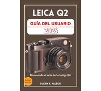 LEICA Q2 GUÍA DEL USUARIO: Dominando el arte de la fotografía