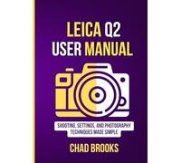 Leica Q2 User Manual: Shooting, Settings, and Photography Techniques Made Simple