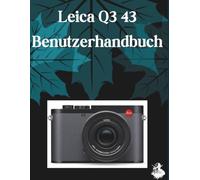 Leica Q3 43 Benutzerhandbuch: Das vollständige Schritt-für-Schritt-Handbuch zur Beherrschung von KI-Bildgenerierung, Text-zu-Video-Konvertierung, Prompt-Engineering und professionellen kreativen