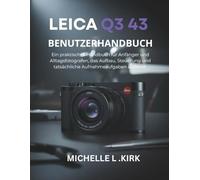Leica Q3 43 Benutzerhandbuch: Ein praktisches Handbuch für Anfänger und Alltagsfotografen, das Aufbau, Steuerung und tatsächliche Aufnahmeaufgaben abdeckt