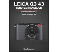 Leica Q3 43 Benutzerhandbuch: Eine Schritt-für-Schritt-Methode zur Beherrschung Ihrer Kamera und zur Entfaltung Ihrer kreativen Vision