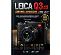 LEICA Q3 43 GEBRUIKERSHANDLEIDING 2026-2027: Beheers de Leica Q3 43 met praktische handleidingen voor instellingen, handmatige bediening, autofocus, ... 8K-video, connectiviteit en personalisatie.