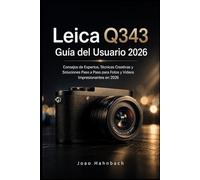 Leica Q3 43 Guía del usuario 2026: Consejos de expertos, técnicas creativas y soluciones paso a paso para obtener fotos y vídeos espectaculares en 2026.
