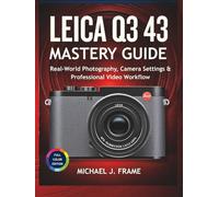 LEICA Q3 43 MASTERY GUIDE: Real-World Photography, Camera Settings & Professional Video Workflow