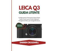 Leica Q3 Guida Utente: Configurazione Fotocamera Passo Dopo Passo, Flussi Lavoro Pratici Riprese e Navigazione Menu per Fotografia Sicura