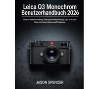 Leica Q3 Monochrom Benutzerhandbuch 2026: Einfache Kameraeinrichtung, übersichtliche Menüführung, Tipps für scharfe Fotos und bessere Schwarzweiß-Ergebnisse