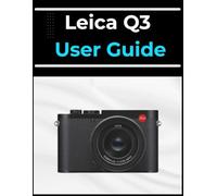 Leica Q3 User Guide: The A-to-Z Manual for Beginners and Seniors Alike: Master Your Photos and Videos in Easy Steps.