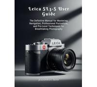 Leica SL3-S User Guide: The Definitive Manual for Mastering Navigation, Professional Portraiture, and Pro-Level Techniques for Breathtaking Photography
