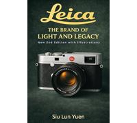 Leica - The Brand of Light and Legacy: Leica Camera History, Design & Legacy,” “The Leica Story for Photographers & Collectors.” 2nd edition: New 2nd edition with Illustrations (Camera Brand Story)