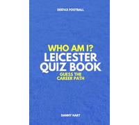 Leicester City Quiz Book - Who Am I? Guess The Career Path: Football Trivia, Legends & Premier League Stars (Who Am I? Guess The Career Path: Football Quiz Questions)