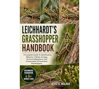 LEICHHARDT’S GRASSHOPPER HANDBOOK: A Complete Guide To Identification, Behavior, Habitat, Ecology, Survival Adaptations, And Conservation Of Australian Grasshoppers