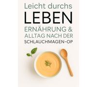 Leicht durchs Leben - Ernährung & Alltag nach der Schlauchmagen-OP