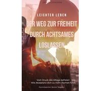 Leichter leben: Der Weg zur Freiheit durch achtsames loslassen