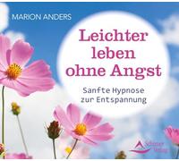 Leichter leben ohne Angst: Sanfte Hypnose zur Entspannung