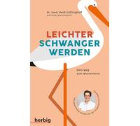 Leichter schwanger werden: Dein Weg zum Wunschkind; Das gesammelte Wissen von der Kinderwunschexpertin